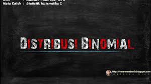 Distribusi Binomial Distribusi Binomial Statistika Matematika