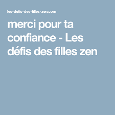 Merci Pour Ta Confiance Les Defis Des Filles Zen Confiance En Soi Defis Bien Etre