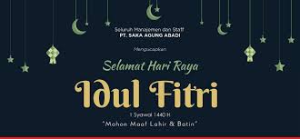 Taqobballahuminna wa minkum, taqobbal ya kariim. Selamat Hari Raya Idul Fitri Pt Saka Agung Abadi