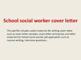 The best social workers know how to listen, listen, and listen some more, treat their clients with respect, be able to refer clients to appropriate programs for further help, and in some case to know when to involve the police or legal advocacy. School Social Worker Cover Letter