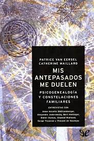 Leer Mis Antepasados Me Duelen Psicogenealogia Y Constelaciones Familiares De Patrice Van Eersel Catherine Maillard Libro Completo Online Gratis