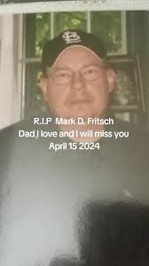 R.I.P Mark Fritsch I will miss you dad