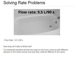 You want to fill a bathtub by running water from both the hot and cold taps. Flow Rate 9 5 L 90 S How Long Will It Take To Fill The Tub Try Solving The Problem At Least Two Brainly Com