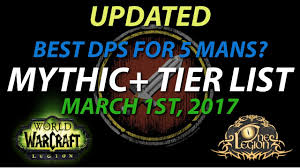 mythic tier list ranking dps in 5 mans legion patch 7 1 5 march 1st 2017