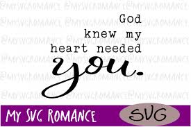 You can recommend another member's photo to feature. God Knew My Heart Needed You Svg 238250 Svgs Design Bundles Need You Svg My Heart