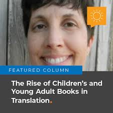 Feature: The Rise of Children's and Young Adult Books in Translation.