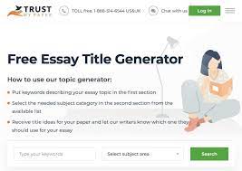 3 pick the catchiest variant and tell our writers which one you want them to use for your essay! Essay Title Generator Guide The Essay Typer