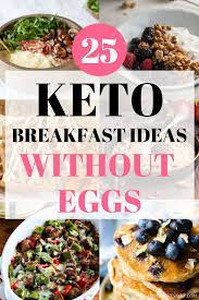 Keto Breakfast No Eggs 25 Delicious Recipes You Will Love Glory Of The Snow Breakfast Ideas Without Eggs Keto Breakfast Low Carb Breakfast