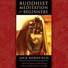 Beginner's guide to understanding & practicing buddhism to become stress and anxiety free. Buddhist Meditation For Beginners Audiobook Jack Kornfield Audible Co Uk