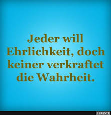 Jeder Will Ehrlichkeit Doch Keiner Verkraftet Die Wahrheit