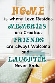  Home Is Where Love Resides Memories Are Created Friends Are Always Welcome And Laughter Never Ends Back Home Quotes Home Quotes And Sayings Framed Quotes