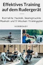 Die Richtige Rudergerat Technik Erklart Ausserdem Welche Muskeln An Der Ruderbewegung Beteiligt Sind Und Einen 5 Rudergerate Rudergerat Training Trainingsplan