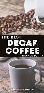 Coffee Without The Caffeine 7 Best Decaf Coffee To Try Coffeesphere Decaf Coffee Decaff Coffee Decaf