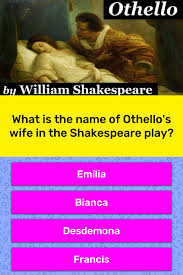 Please, try to prove me wrong i dare you. What Is The Name Of Othello S Wife Trivia Questions Quizzclub