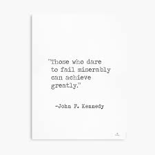 Those Who Dare To Fail Miserably Can Achieve Greatly John F Kennedy Art Board Print By Pagarelov Redbubble
