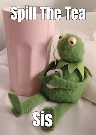 Ok, what happened at blair's party last night? Meme Creation Spill The Tea Meme Kermit