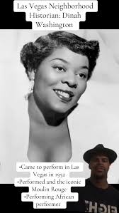 Las Vegas Neighborhood Historian: Dinah Washington , •Came to perform in  Las Vegas in 1952, •Performed and the iconic Moulin Rouge , •Early African  American performer , #StretchingForGreatness ...