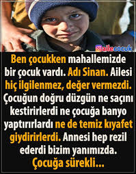 Ben Cocukken Mahallemizde Bir Cocuk Vardi Adi Sinan Ailesi Hic Ilgilenmez Deger Vermezdi Cocugun Dogru Duz Gercek Hikayeler Ilham Veren Alintilar Psikoloji