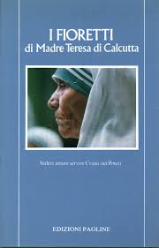 Jul 14, 2015 · presento qui di seguito una raccolta delle più belle frasi, citazioni, aforismi e poesie di madre teresa di calcutta, con alcuni inediti in lingua italiana. Die Fioretti Der Mutter Teresa Von Kalkutta Jose Luis Gonzalez Balado Cristianesimo Religion Bibliothek Dimanoinmano It