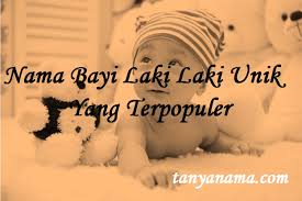 Maybe you would like to learn more about one of these? Nama Bayi Laki Laki Unik Yang Terpopuler Tanya Nama