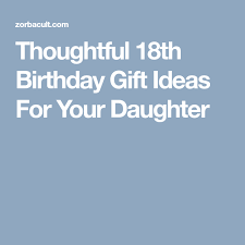 18th Birthday Gift Ideas For Daughter From Mom Thoughtful 18th Birthday Gift Ideas For Your Daughter 18th Birthday Gifts 18th Birthday Birthday Gifts