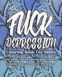 We have grouped our difficult coloring for you adults, free download, print and finally coloring! Fuck Depression Coloring Book For Adults Swear Words Coloring Book For Adults Featuring Inspiring Quotes And Positive Affirmations Coloring Books Inappropriate 9798607963538 Amazon Com Books