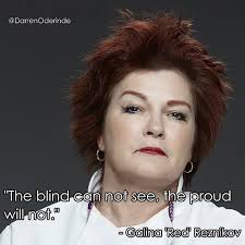 The Blind Can Not See The Proud Will Not Galina Red Reznikov Oitnb Oitnb Oitnb Red Oitnb Quotes