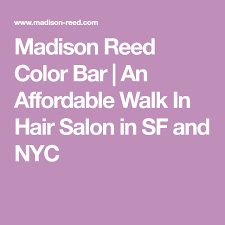 And it stayed that way for the next five weeks, which is when she needed to dye it again. Madison Reed Color Bar An Affordable Walk In Hair Salon In Sf And Nyc Madison Reed Color Hair Salon