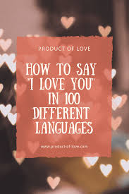 How To Say I Love You In 100 Different Languages How To Say I Love You In 100 Different Languages I Love You Languages My Love Love You
