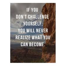 Enjoy reading and share 100 famous quotes about through adversity with everyone. Challenge Yourself Quote Postcard Zazzle Com In 2021 Challenge Yourself Quotes Challenge Quotes Adversity Quotes