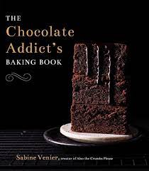 The Chocolate Addict S Baking Book Baking Book Chocolate Addict Chocolate Cookbook