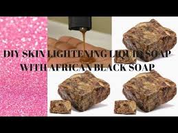 Diy Skin Lightening Liquid Soap With African Black Soap Youtube Diy Black Soap Skin Lightening Soap African Black Soap