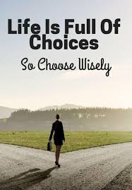 Life is full of Choices!