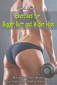If you lack the dedication required then take a gym membership where a trainer will guide you. Exercises For Bigger Butt And Wider Hips Workouts That Widen Your Hips And Enhance Your Booty Ebook Asmara Denok Amazon In Kindle Store