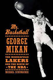 Amazon.com: Mr. Basketball: George Mikan, the Minneapolis Lakers, and the  Birth of the NBA eBook : Schumacher, Michael: Kindle Store