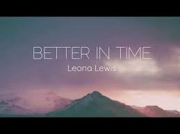 Even though i really love you. Leona Lewis Better In Time Official Video Lyrics