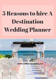 5 Great Reasons To Hire A Destination Wedding Planner Http Www Culturewedding Ca 5 Reasons H Destination Wedding Planner Destination Wedding Wedding Planner