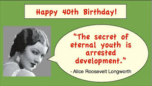 Have an awesome day of paranoia and celebration! Funny 40th Birthday Sayings