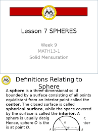 Therefore, the condition gives you an equation to find the radius of the sphere: Lesson 7 Math13 1 Sphere Volume