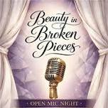 Beauty in Broken Pieces Open Mic