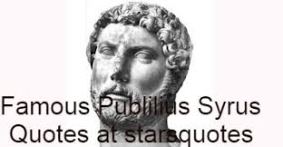 Famous Publilius Syrus Famous Quotes At Starsquotes Alea iacta est, is the most famous latin version, though caesar spoke the words in greek. famous publilius syrus famous quotes at