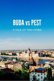 Am i best to look for a hotel in buda or in pest? Buda Vs Pest A Tale Of Two Cities