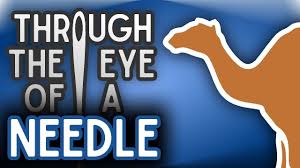 Neither is a challenge for people to figure out how to accomplish what is described, or to appeal to god to perform a miracle involving animals. Through The Eye Of The Needle Youtube