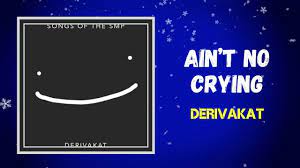 Derivakat Ain T No Crying Lyrics Chords Chordify
