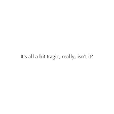 If All Love Is Tragedy Why Are You My Remedy Quotes Words Writing Inspiration