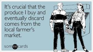 It S Crucial That The Produce I Buy And Eventually Discard Comes From The Local Farmer S Market Someecards Bones Funny Make Me Laugh