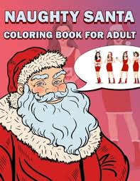 Santa reading gift list printable pdf. Naughty Santa Coloring Book For Adults Unique 100 Pages Christmas Special Coloring Book For Adults And Kids Enjoy With Every Single Coloring Sheets By Christmas Is Beauty