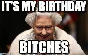 Queen Happy Birthday To Me Meme Its Your Birthday Meme Funny Birthday Meme Birthday Meme Birthday Quotes For Me