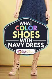 When choosing the best navy blue suit shoes, a good rule of thumb is to avoid lighter shades of brown. What Color Shoes With Navy Dress Stylecheer Com