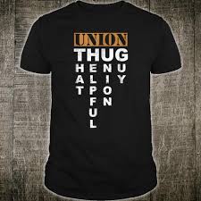 Последние твиты от prounión (@prounionvall). Official Union Thug Prounion Worker Labor Union Protest Shirt Hoodie Tank Top And Sweater